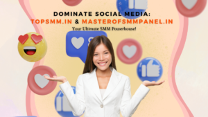 Dominate Social Media with TopSMM.in & MasterofSMMPanel.in – Your Ultimate SMM Powerhouse